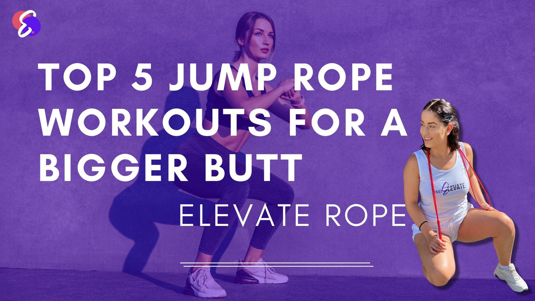 Glute Jump Rope Workouts &#8211; Top 5 Jump Rope Workouts for a Bigger Butt - Elevate Rope