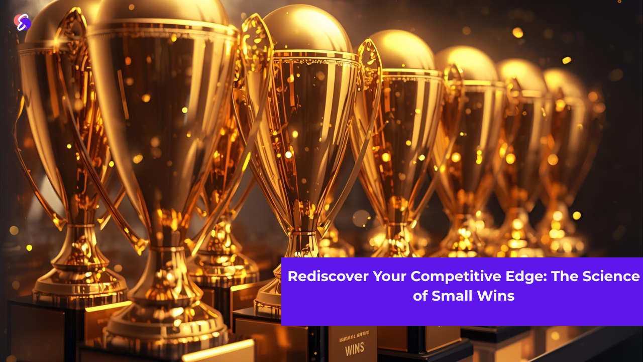 Rediscover Your Competitive Edge: The Science of Small Wins